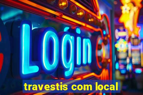 travesti com locak|Travesti Com Local